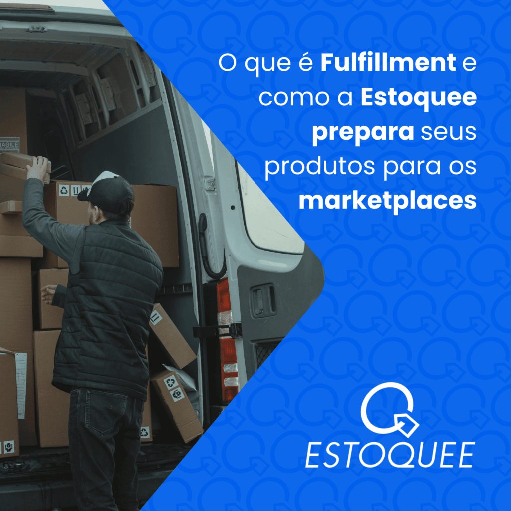 O que é Fulfillment e como a Estoquee prepara seus produtos para os marketplaces