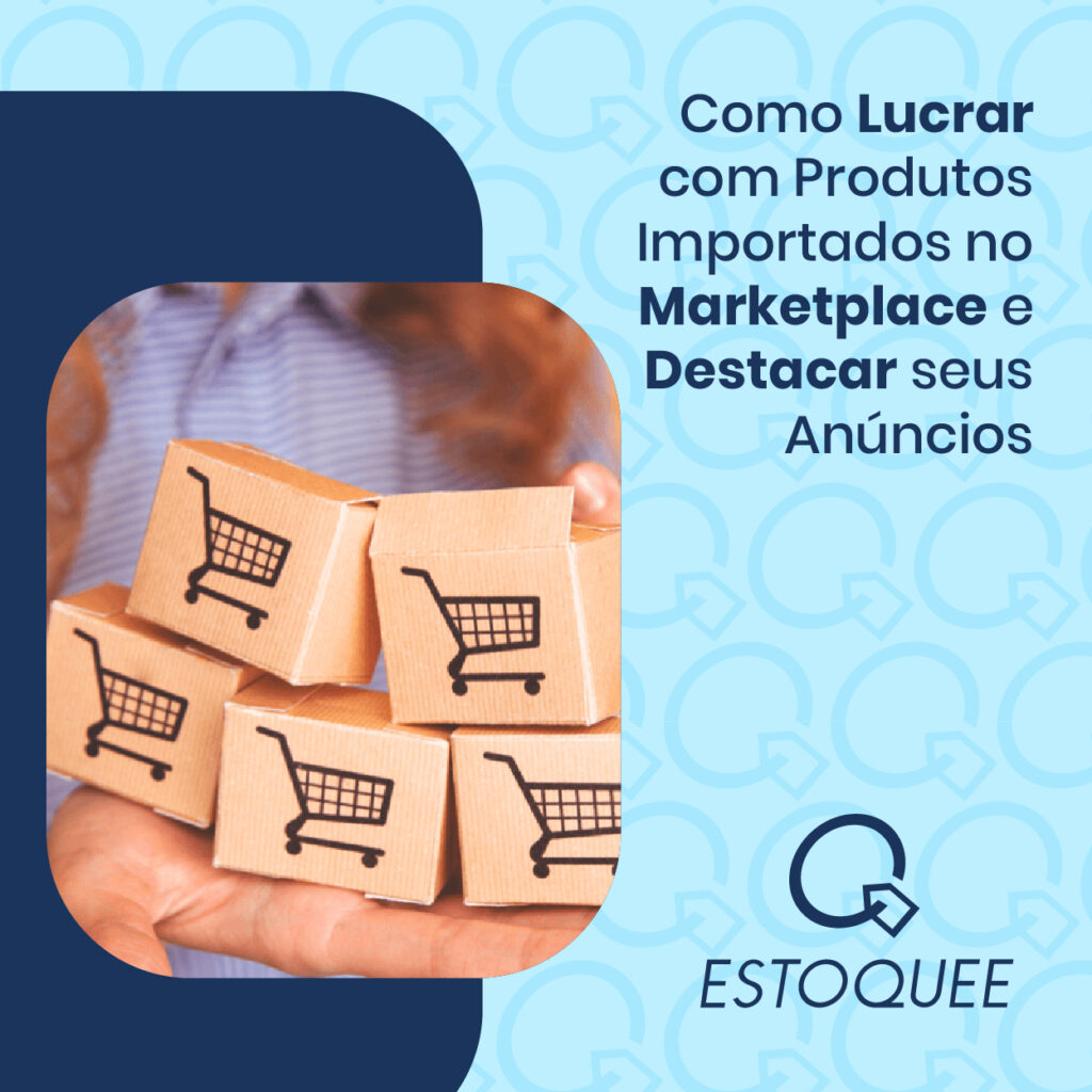 Descubra como aumentar sua margem de lucro vendendo produtos importados no marketplace com anúncios que se destacam — e conheça como a Estoquee pode ajudar você! Destaque nos marketplaces